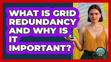 What Is Grid Redundancy And Why Is It Important? - Your Utilities Hub