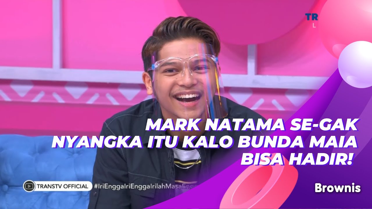 MARK NATAMA SE-GAK NYANGKA ITU KALO BUNDA MAIA BISA HADIR! | BROWNIS (3/5/21) P1