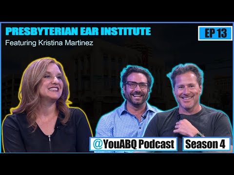 Presbyterian Ear Institute | @YouABQPodcast Ep 13 Season 4 with Kristina Martinez