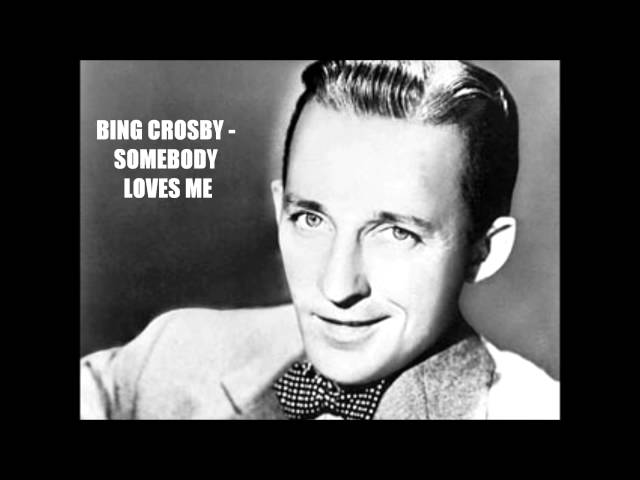 Bing Crosby - Somebody Loves Me