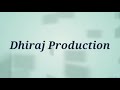 My youtube intro  dhiraj  production