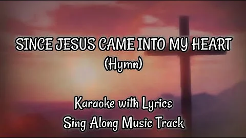 SINCE JESUS CAME INTO MY HEART "Karaoke Version"