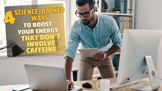 4 Science Backed Ways to Boost Your Energy That Don't Involve Caffeine