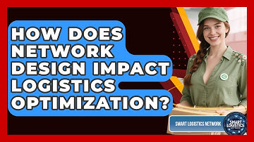 How Does Network Design Impact Logistics Optimization? - Smart Logistics Network