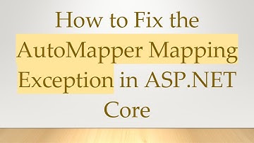 How to Fix the AutoMapper Mapping Exception in ASP.NET Core