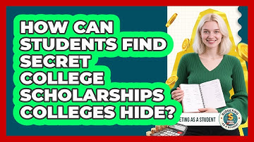 How Can Students Find Secret College Scholarships Colleges Hide? - Budgeting as a Student