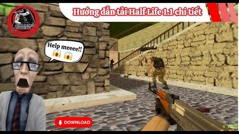 Hướng dẫn tải Half Life 1.1 - CS 1.1 trên máy tính PC mới nhất 2025