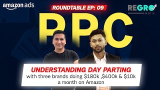 🎯EP-9: PPC Roundtable - Understanding Day Parting with three Brands doing $180k, $400k, $10k/month