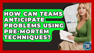 How Can Teams Anticipate Problems Using Pre-mortem Techniques? - First Job Success Guide