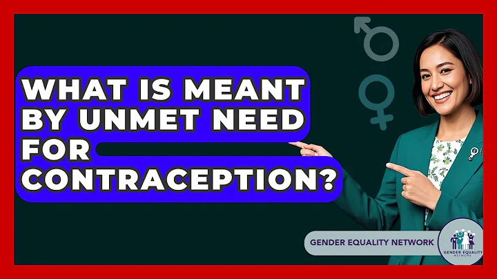 What Is Meant By Unmet Need For Contraception? - Gender Equality Network
