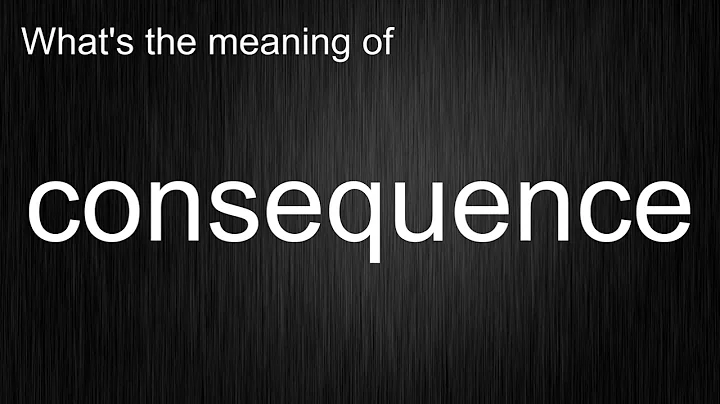 What's the meaning of "consequence", How to pronounce consequence?