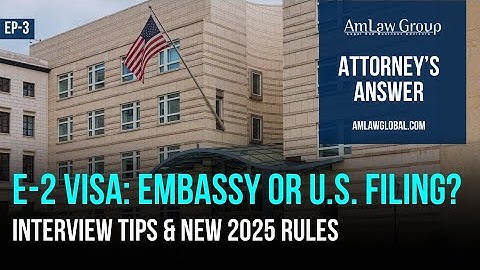 E-2 Visa: Embassy vs. Change of Status, Interview Tips & New 2025 Rules | E-2 Visa Series