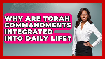 Why Are Torah Commandments Integrated Into Daily Life? - Explaining The Torah