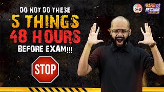 DO NOT DO THESE 5 THINGS 48 HOURS BEFORE EXAM | Last Minute Strategy to Ace Your Annual Exams