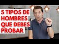 5 TIPOS DE HOMBRES QUE DEBES PROBAR | NO TE PUEDES MORIR SIN PROBARLOS JORGE LOZANO H.