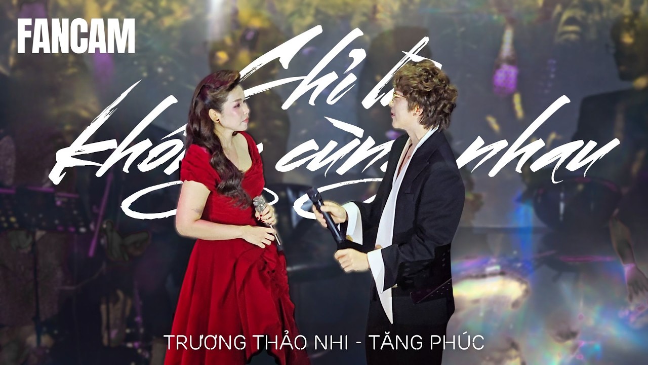 FANCAM - Chỉ là không cùng nhau - Tăng Phúc & Trương Thảo Nhi | Chỉ Là Không Cùng Nhau 25.02.2026