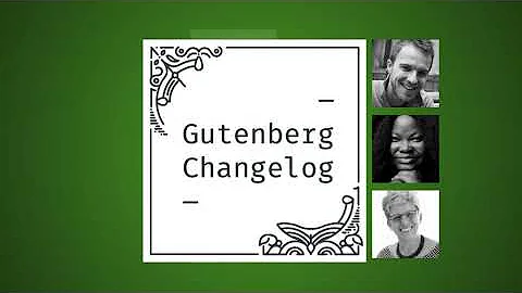 Gutenberg Changelog #68 –  WordCamp Europe, Gutenberg 13.4 and WordPress 6.1