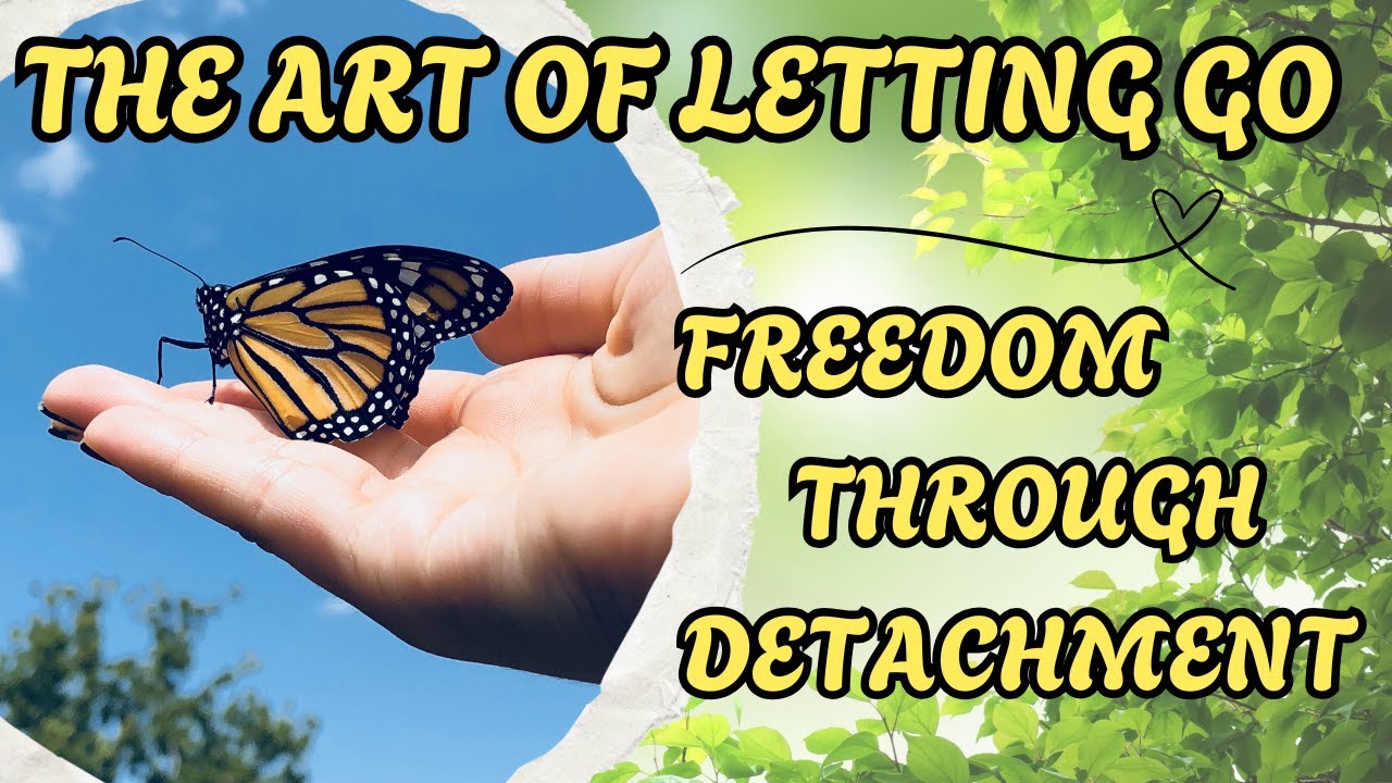 The Art of Letting Go Freedom Through Detachment 