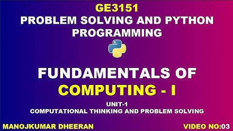 GE3151 | Problem solving and Python Programming | unit 1 | fundamentals of computing | part 1 |