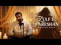 Zulf E Pareshan Hassaan Malik Ustad Jaffar Hussain 