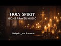 Holy Spirit Night Prayer Music | No Lyrics, Just Presence