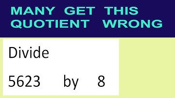 Divide     5623      by     8  many  get  this  quotient   wrong