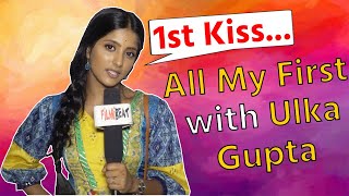Ulka Gupta All my first segment 1st boyfriend, First kiss & more watchout | FilmiBeat | *interview