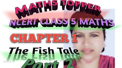 Ncert class 5 Chapter 1 The Fish Tale Part 2 CBSE/KV/MP BOARD MATHS