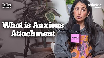Anxious Attachment - What it Really is and How to Heal | Sabrina Zohar