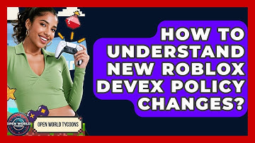 How To Understand New Roblox DevEx Policy Changes? - Open World Tycoons