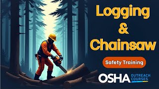 Logging & Chainsaw Safety Training | Prevent Injuries | OSHA Outreach Courses