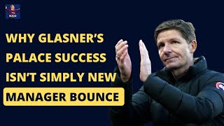 Why Oliver Glasner's Success At Palace Is Much More Than "New Manager Bounce"