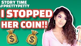 STORYTIME: I STOPPED HER COIN #PrettyPetty