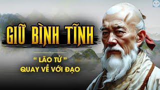 Lão Tử | Tại sao phải GIỮ BÌNH TĨNH - TU TÂM | Triết lý Đạo giáo
