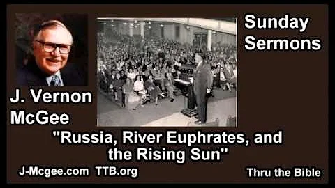 Russia, River Euphrates, and the Rising Sun - J Vernon McGee - FULL Sunday Sermons