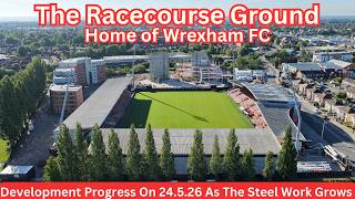 WREXHAM FC STADIUM ON 24.5.26 - DEVELOPMENT PROGRESS