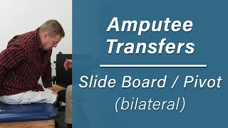 Slide Board / Pivot Transfers for Bilateral Amputees - Prosthetic Training: Episode 11