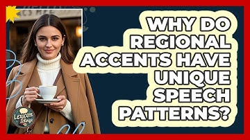 Why Do Regional Accents Have Unique Speech Patterns? - Lexicon Lounge