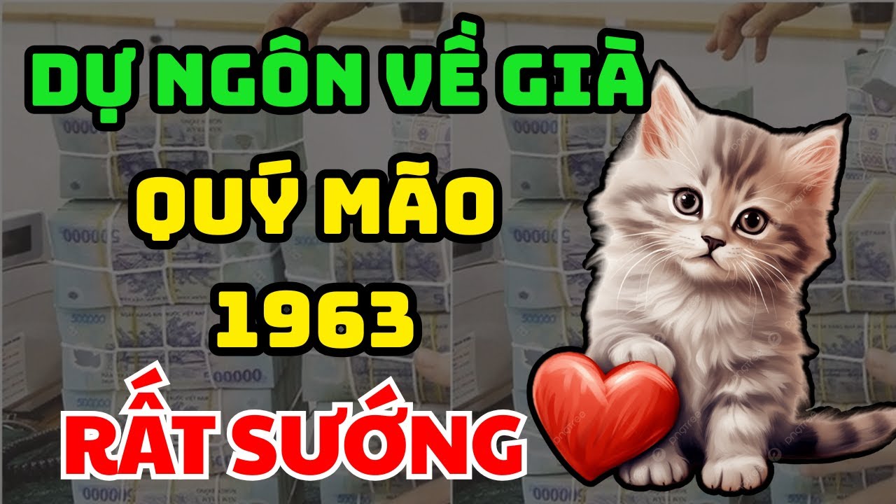 Sự Thật CHẤN ĐỘNG Tuổi Quý Mão 1963 Chăm Chỉ Làm Ăn, Về Già Hưởng Phúc Tiền Nhét Nứt Két