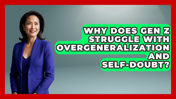 Why Does Gen Z Struggle With Overgeneralization And Self-doubt? - CBT for Gen Z
