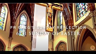 Fr  Grag's Weekly Reflection   6th Sunday of Easter by Holy Name Cathedral 392 views 4 weeks ago 11 minutes, 30 seconds