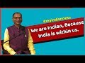 We are indians because india is within us  the indianness myindianness