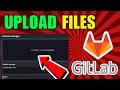 How To Upload Files To GitLab (2026) (Complete Guide)