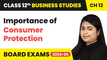 Importance of Consumer Protection | Class 12 Business Studies Chapter 12 | CBSE 2025-26