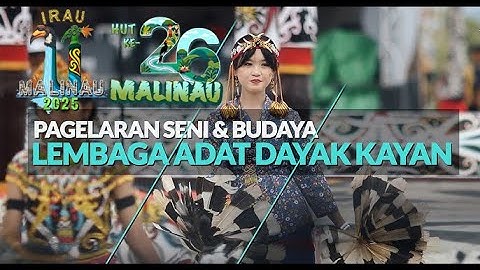 IRAU 11 MALINAU | PAGELARAN SENI DAN BUDAYA LEMBAGA ADAT DAYAK KAYAN KABUPATEN MALINAU