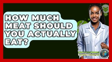 How Much Meat Should You Actually Eat? - Earth Science Answers