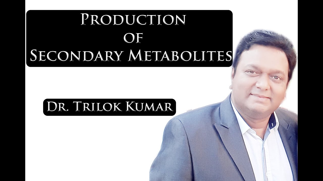 Production of Secondary Metabolites by Dr. Trilok Kumar