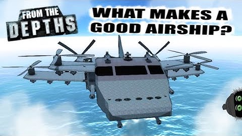 What Makes A Good Airship In From the Depths? 🤔🎈