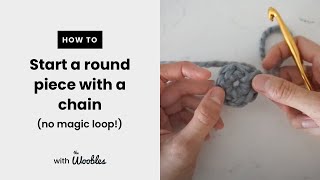 How to start a round crochet piece with a chain (no magic loop!)