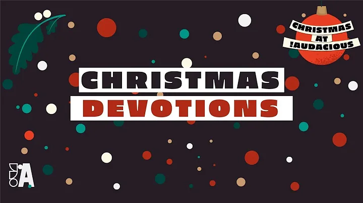 !Audacious Daily Devotionals - Thursday 22nd Decem...
